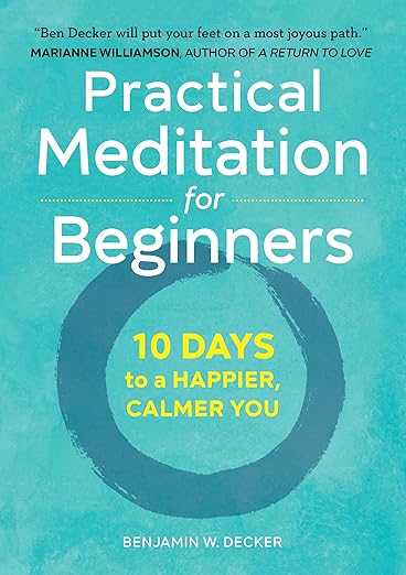 Practical Meditation for Beginners by Benjamin W. Decker