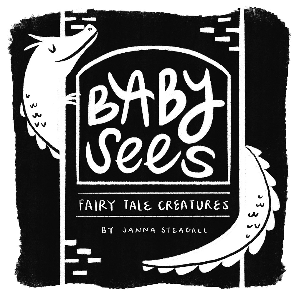 Baby Sees Fairy Tale Creatures by Janna Steagall