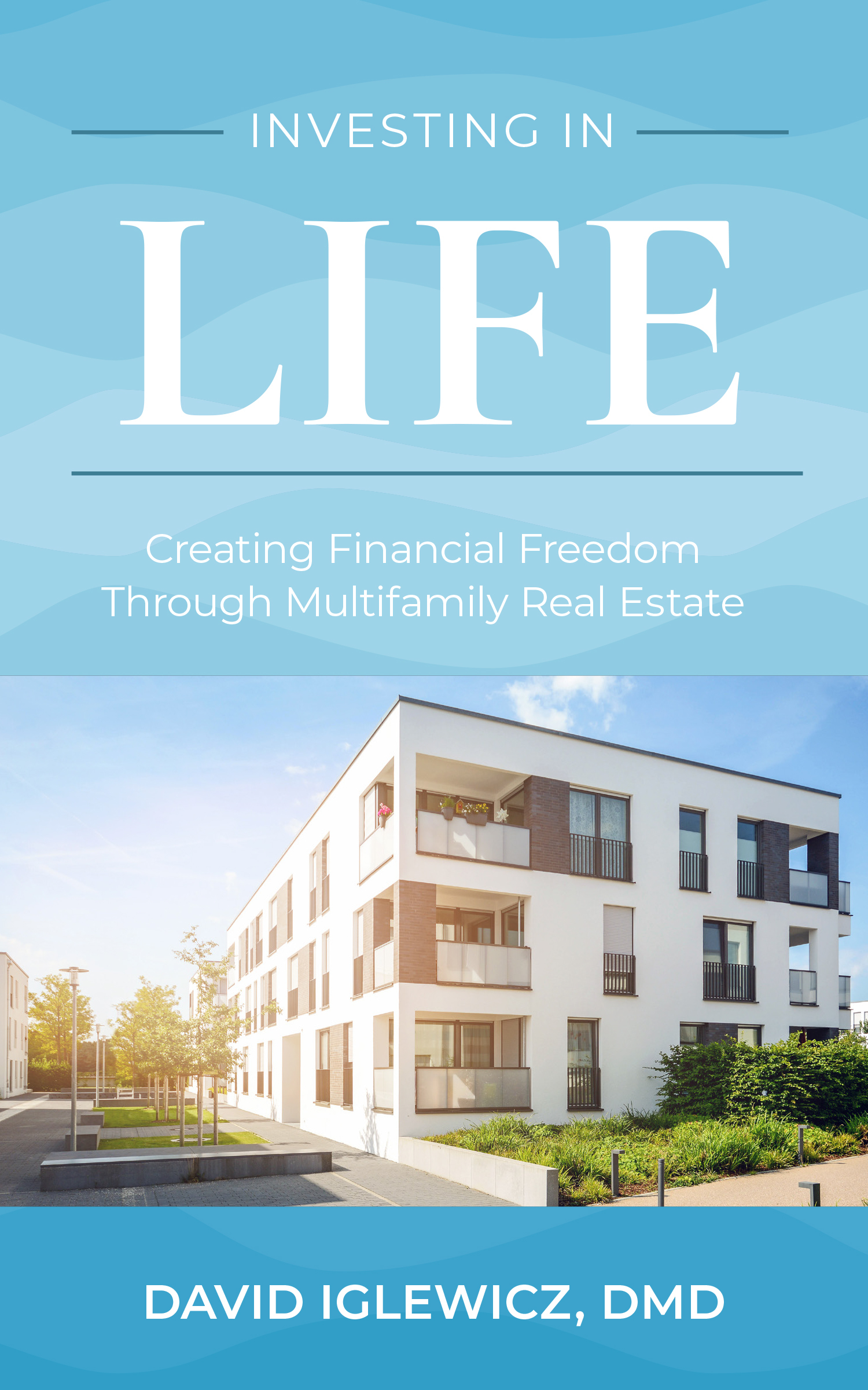 Investing in Life by David Iglewicz DMD