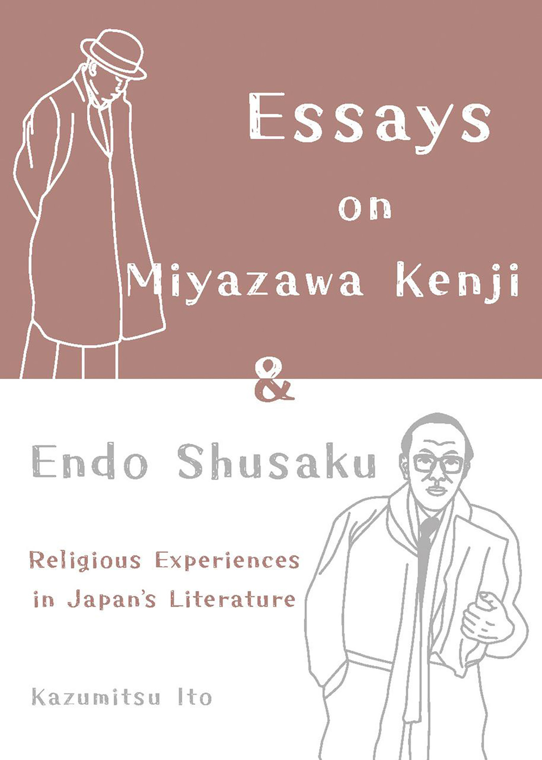 Essays on Miyazawa Kenji and Endo Shusaku: Religious Experiences in Japan’s Literature by Kazumitsu Ito