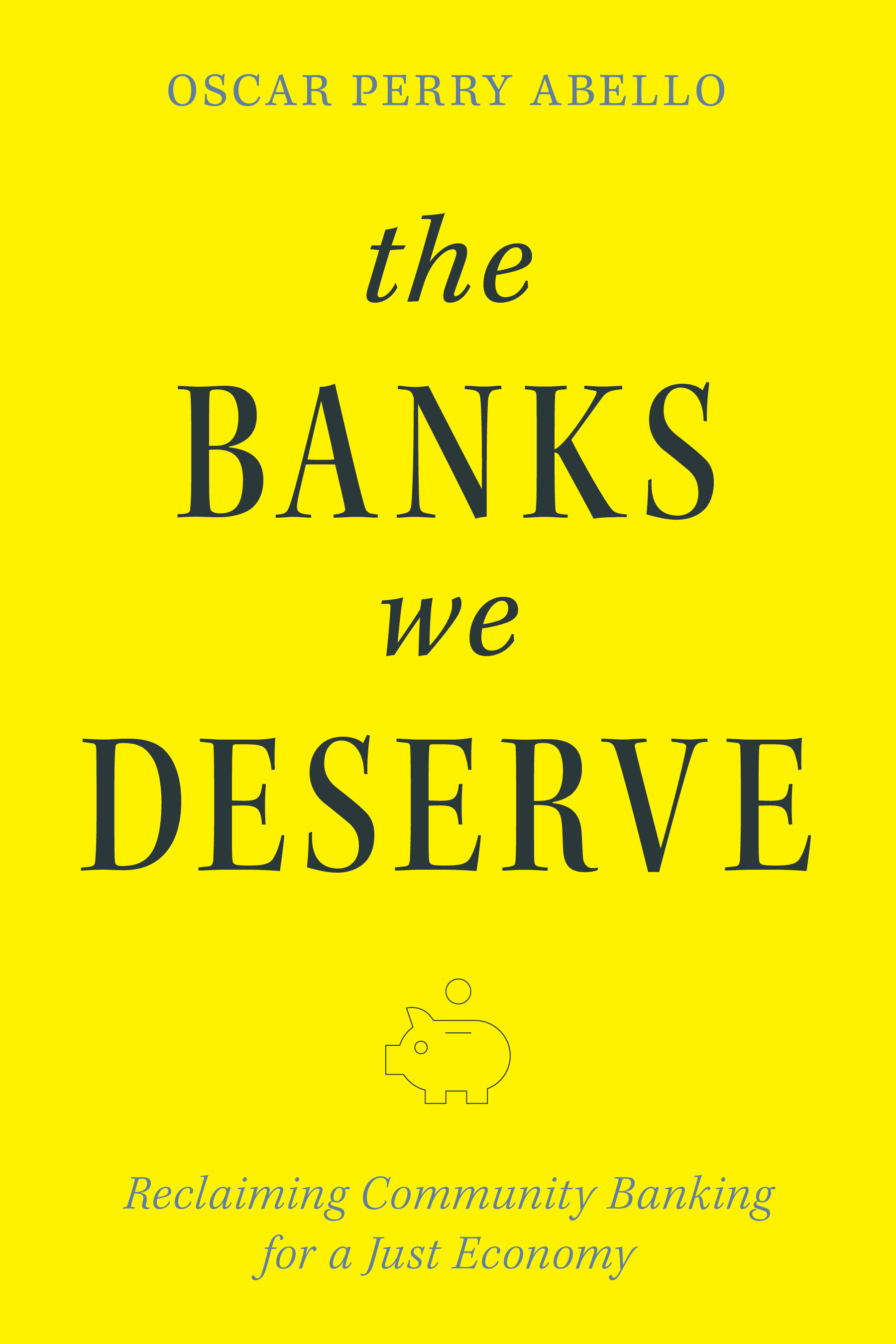 The Banks We Deserve by Oscar Perry Abello