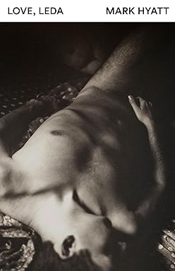 Love, Leda by Mark Hyatt