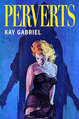 Perverts by Kay Gabriel
