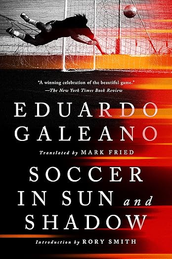 Soccer in Sun and Shadow by Eduardo Galeano