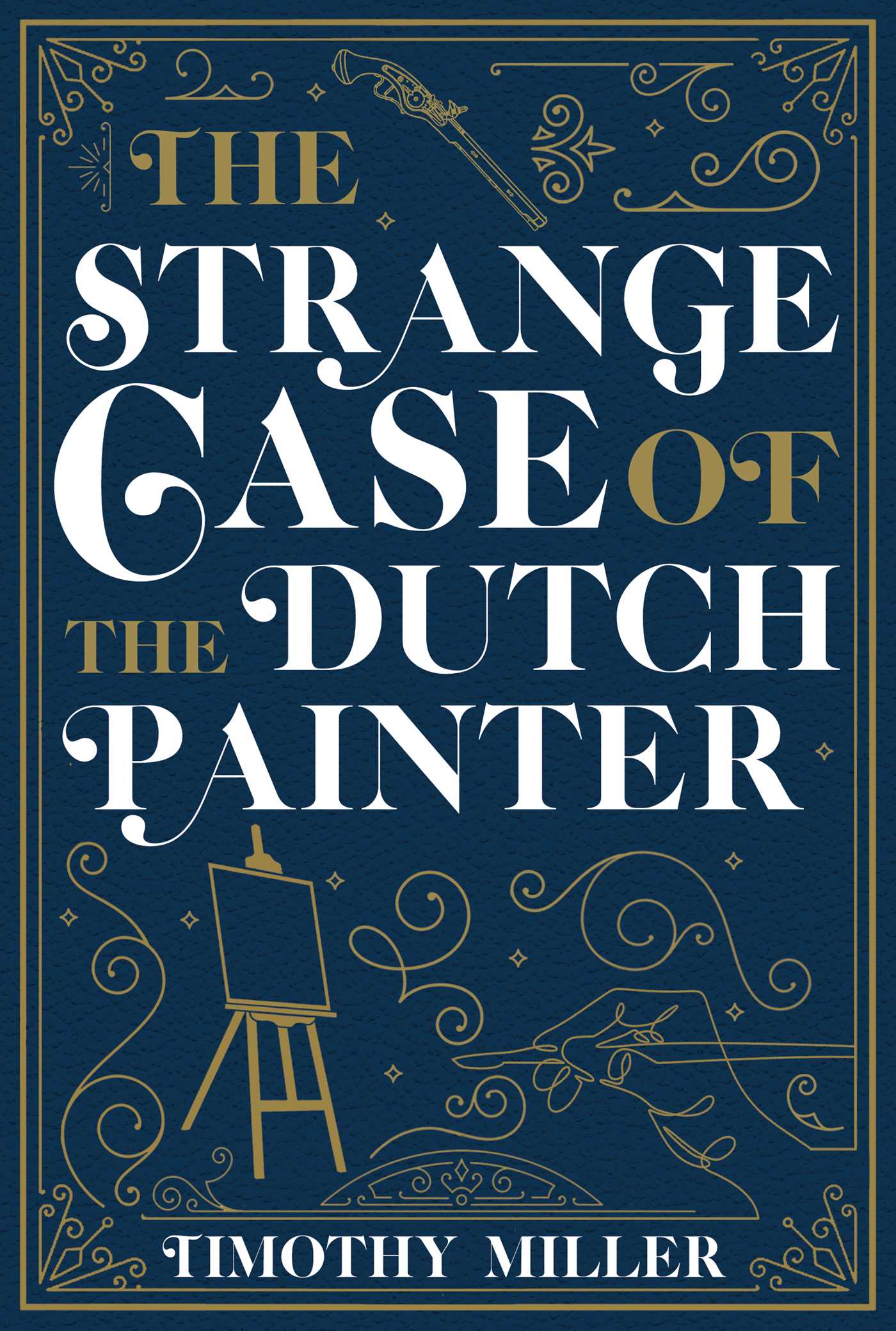 The Strange Case of the Dutch Painter by Timothy Miller