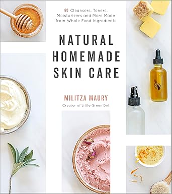 Natural Homemade Skin Care by Militza Maury