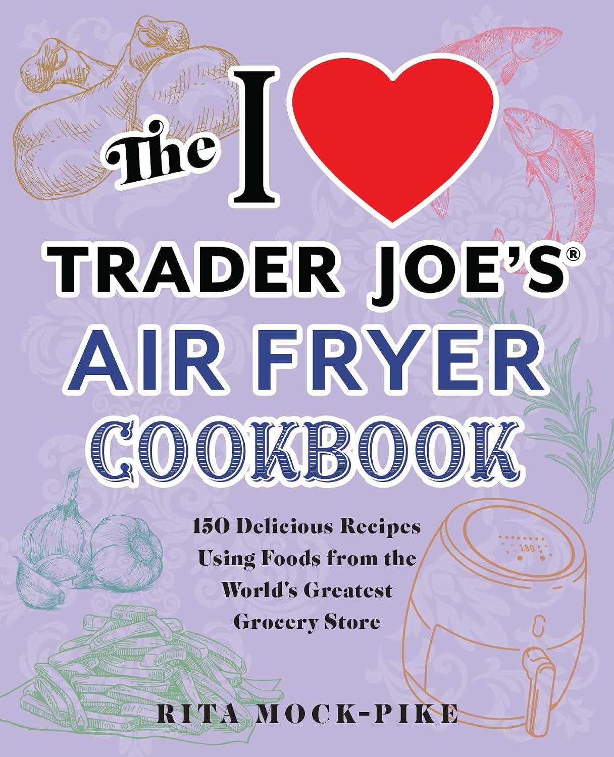 The I Love Trader Joe's Air Fryer Cookbook by Rita Pike