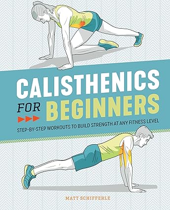 Calisthenics for Beginners by Matt Schifferle