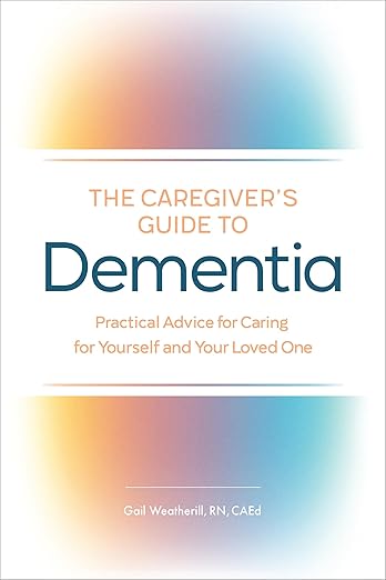 The Caregiver's Guide to Dementia by Gail Weatherill RN CAEd