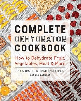 Complete Dehydrator Cookbook by Carole Cancler
