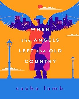 When the Angels Left the Old Country by Sacha Lamb