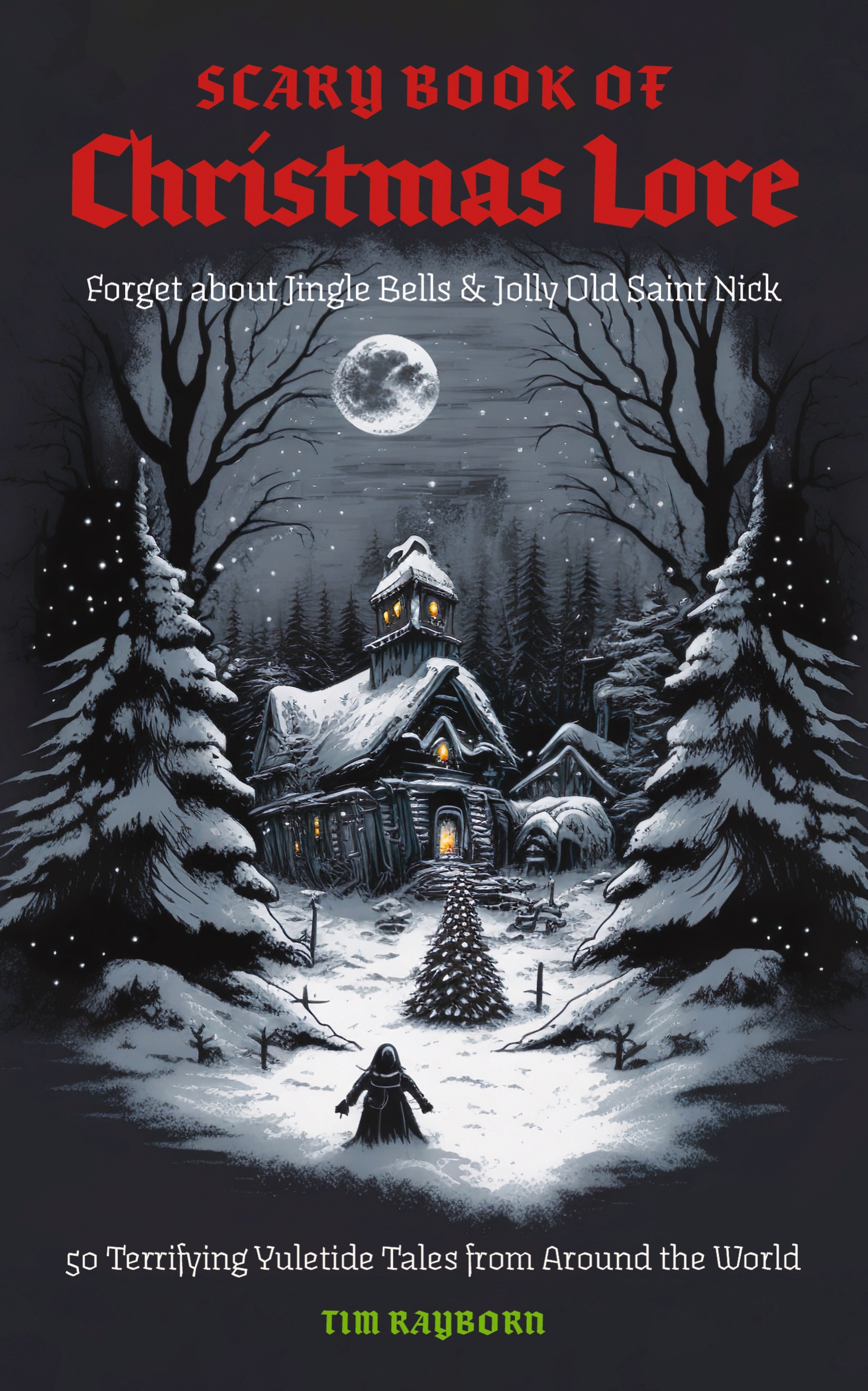 The Scary Book of Christmas Lore by Tim Rayborn