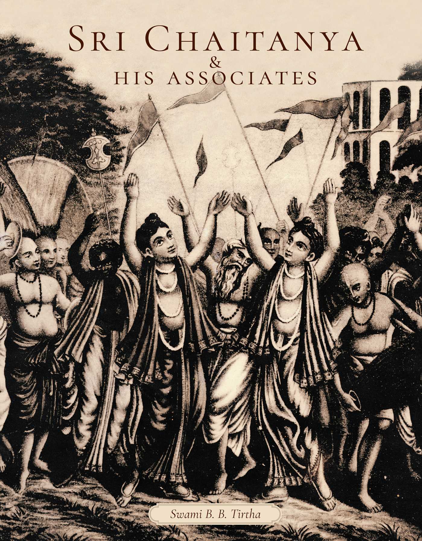 Sri Chaitanya & His Associates by Swami B. B. Tirtha Maharaja