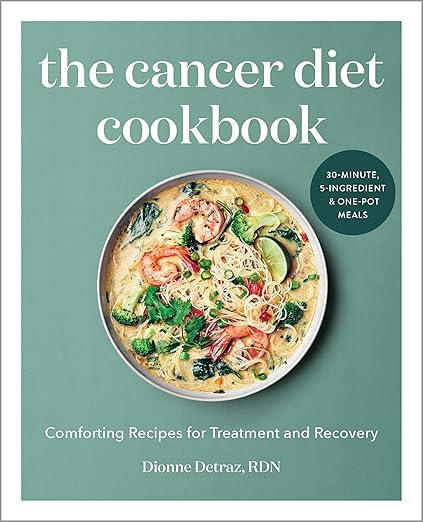 The Cancer Diet Cookbook by Dionne Detraz RDN