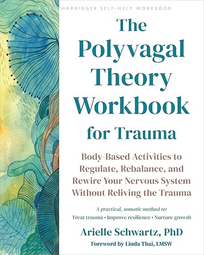 The Polyvagal Theory Workbook for Trauma by Arielle Schwartz PhD
