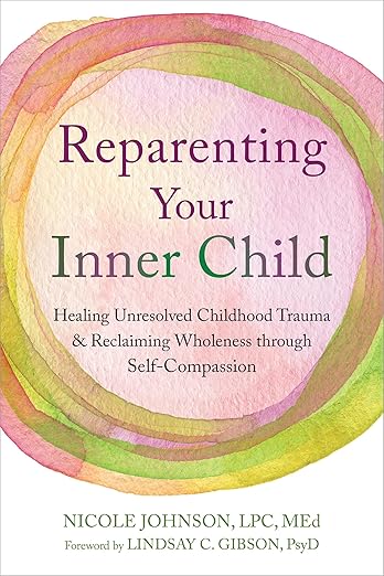 Reparenting Your Inner Child by Nicole Johnson LPC MEd