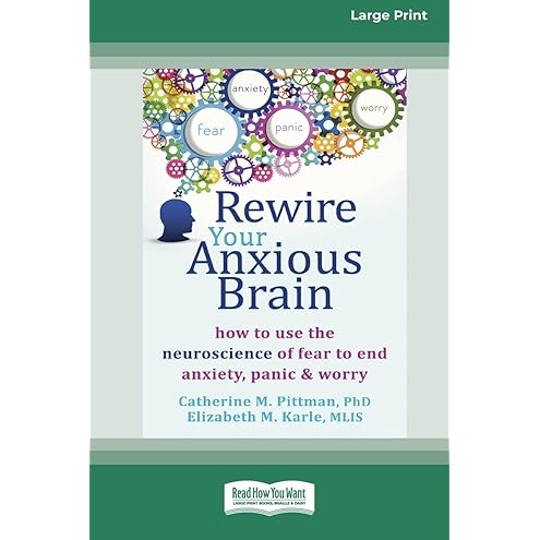 Rewire Your Anxious Brain by Catherine M. Pittman PhD
