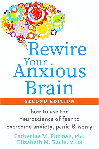 Rewire Your Anxious Brain by Catherine M. Pittman PhD