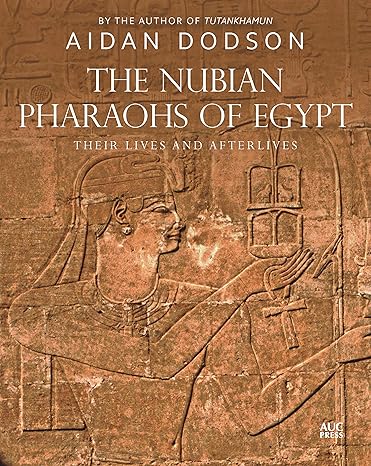 The Nubian Pharaohs of Egypt by Aidan Dodson