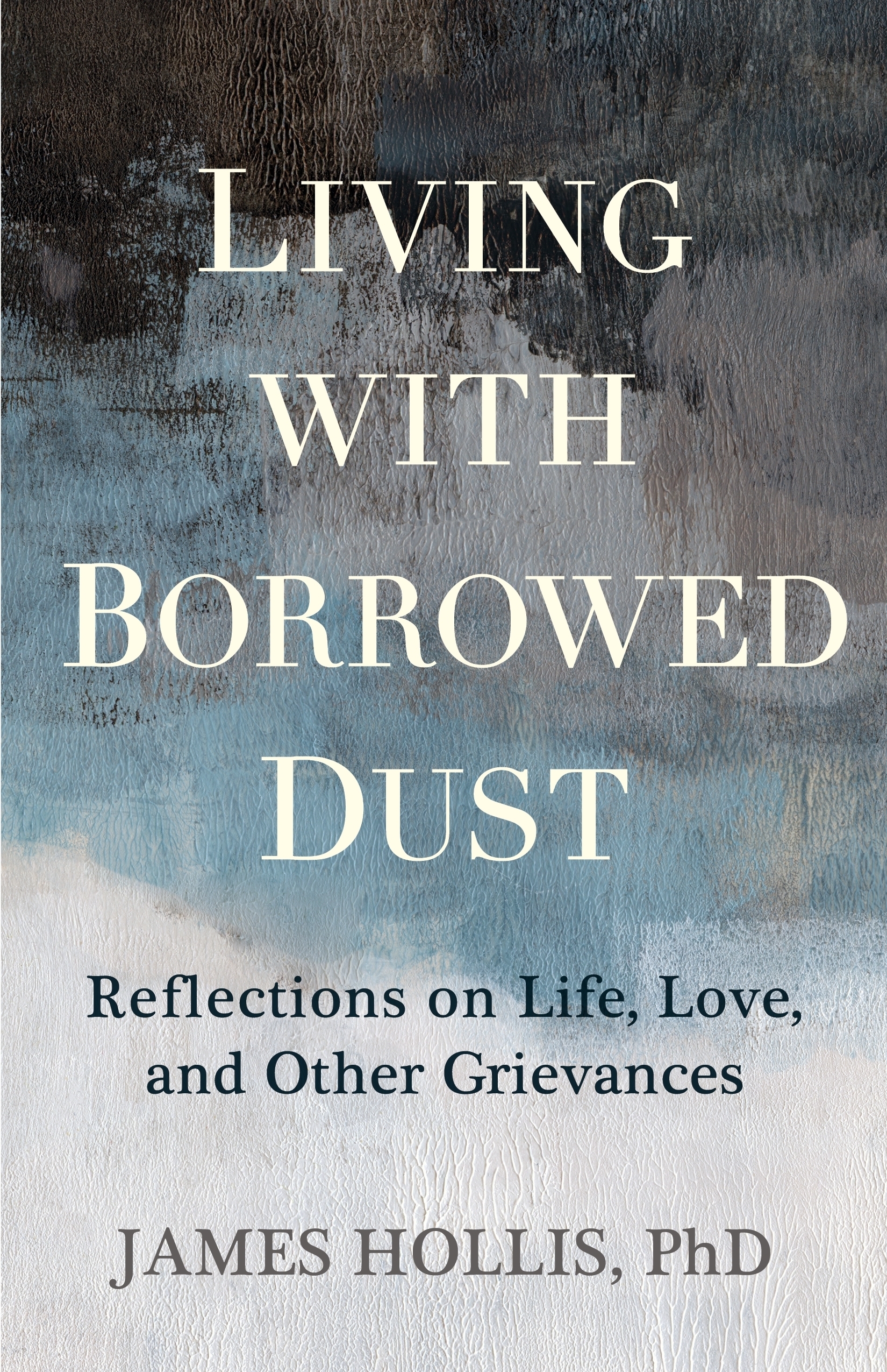 Living With Borrowed Dust by James Hollis PhD