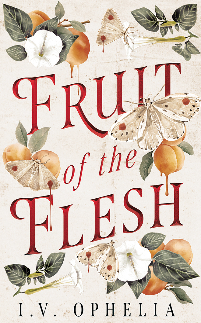 Fruit of the Flesh by I.V. Ophelia