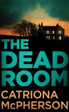 The Dead Room by Catriona McPherson