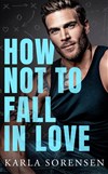 How Not to Fall in Love by Karla Sorensen
