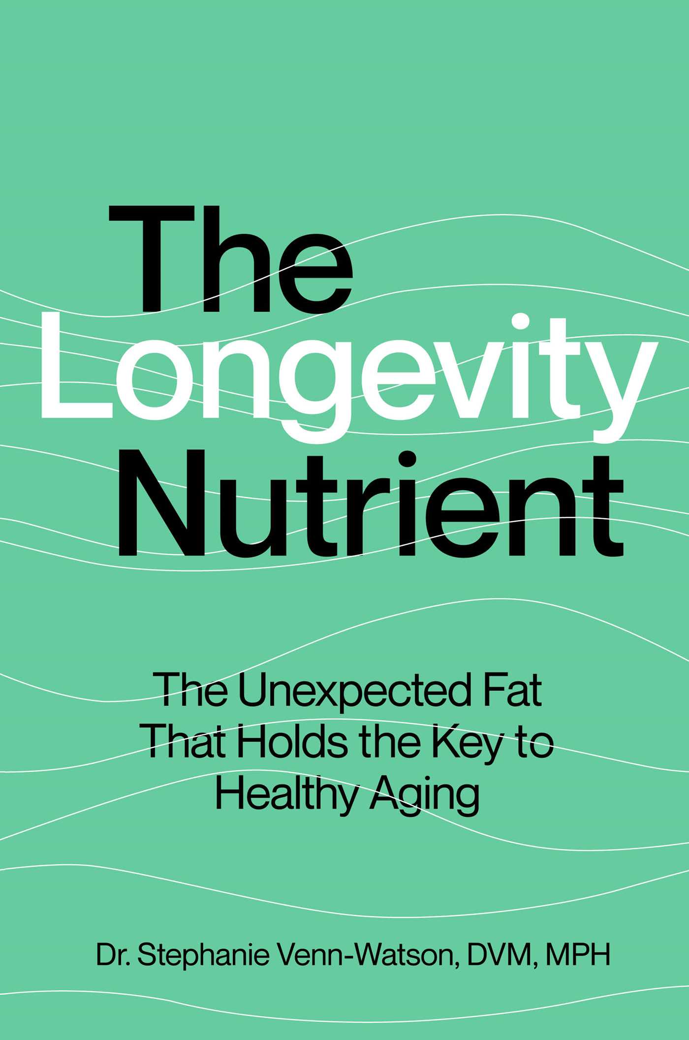 The Longevity Nutrient by Stephanie Venn-Watson