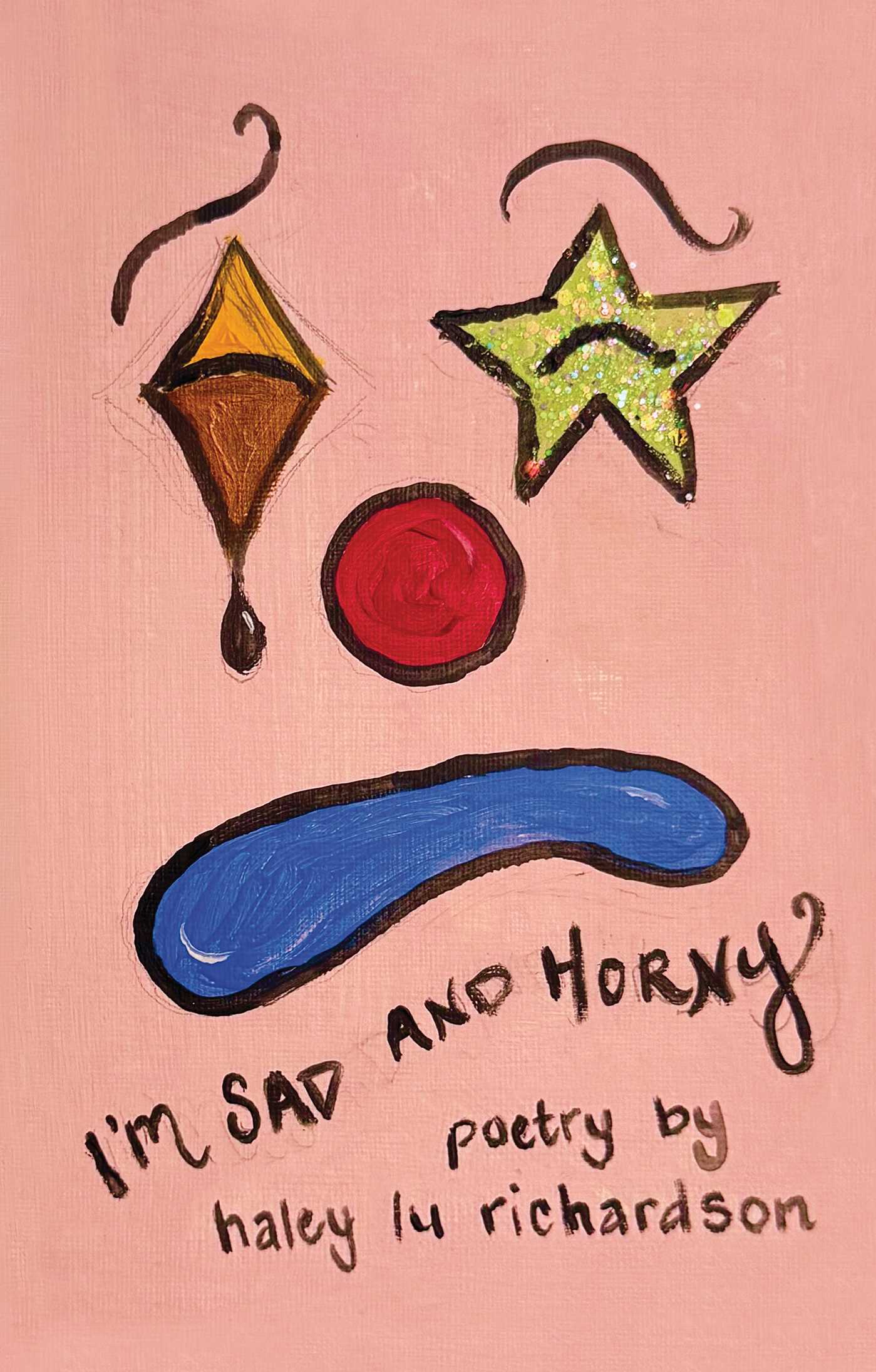 I'm Sad and Horny by Haley Lu Richardson