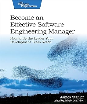 Become an Effective Software Engineering Manager by Dr. James Stanier