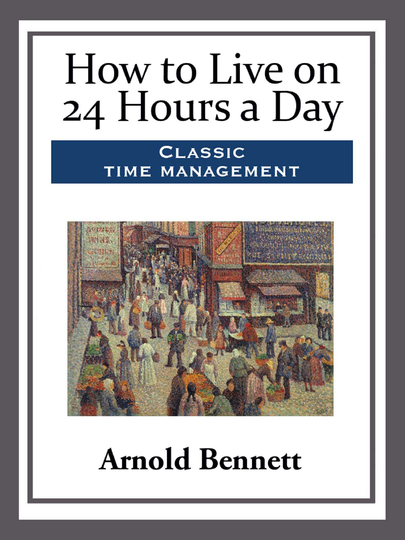 How to Live on 24 Hours a Day by Arnold Bennett