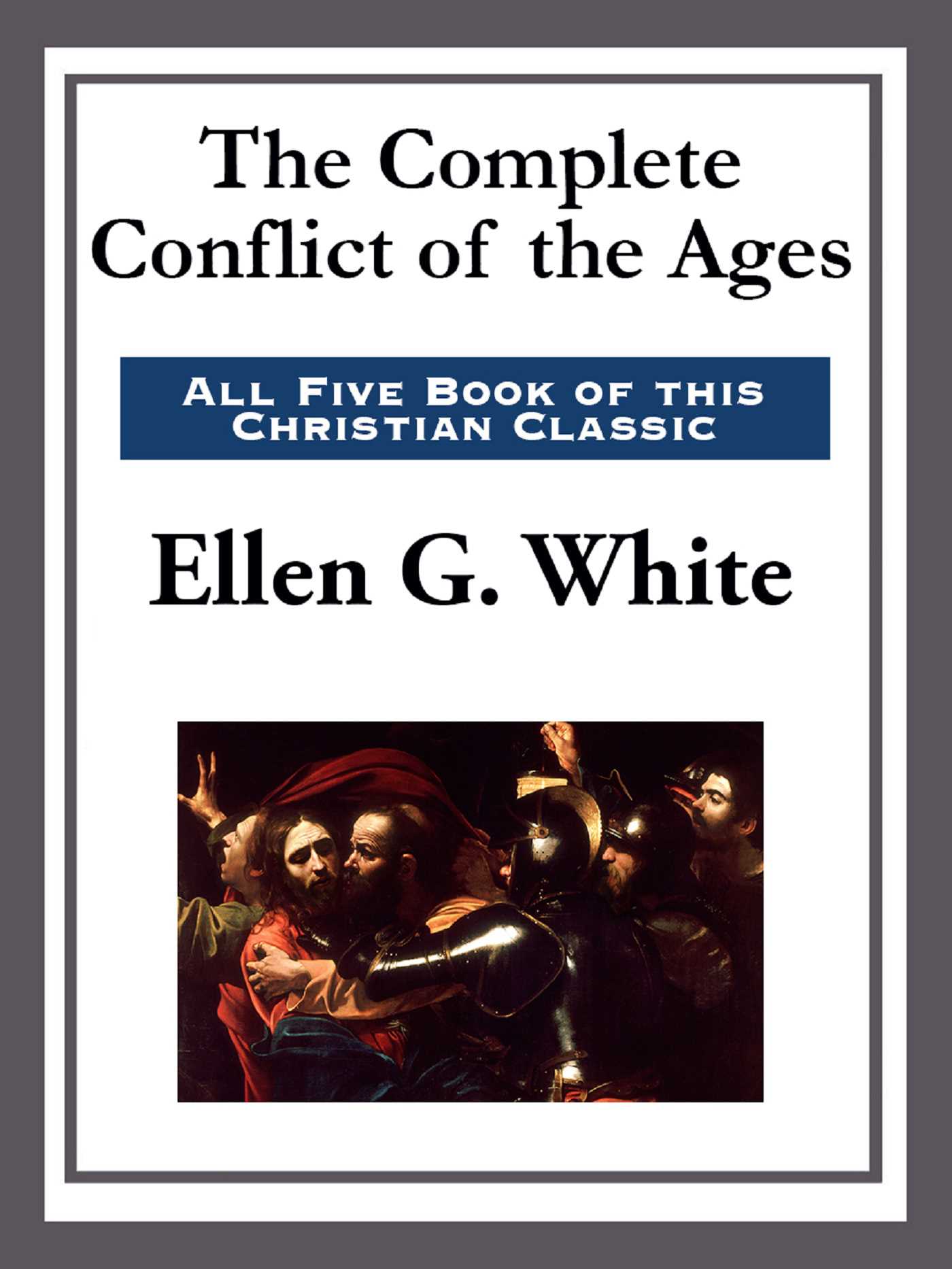The Complete Conflict of the Ages by Ellen Gould White