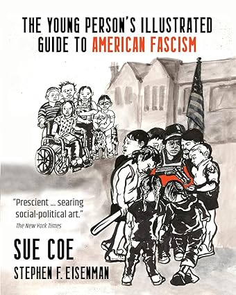 The Young Person's Illustrated Guide to American Fascism by Sue Coe