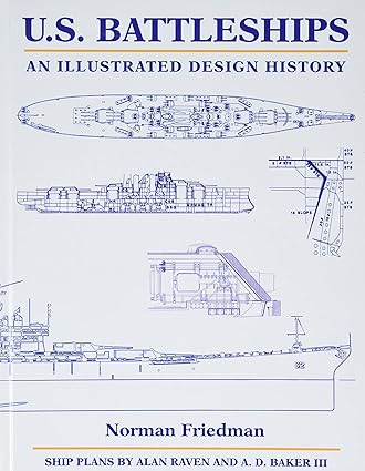 U.s. Battleships by Norman Friedman PhD.