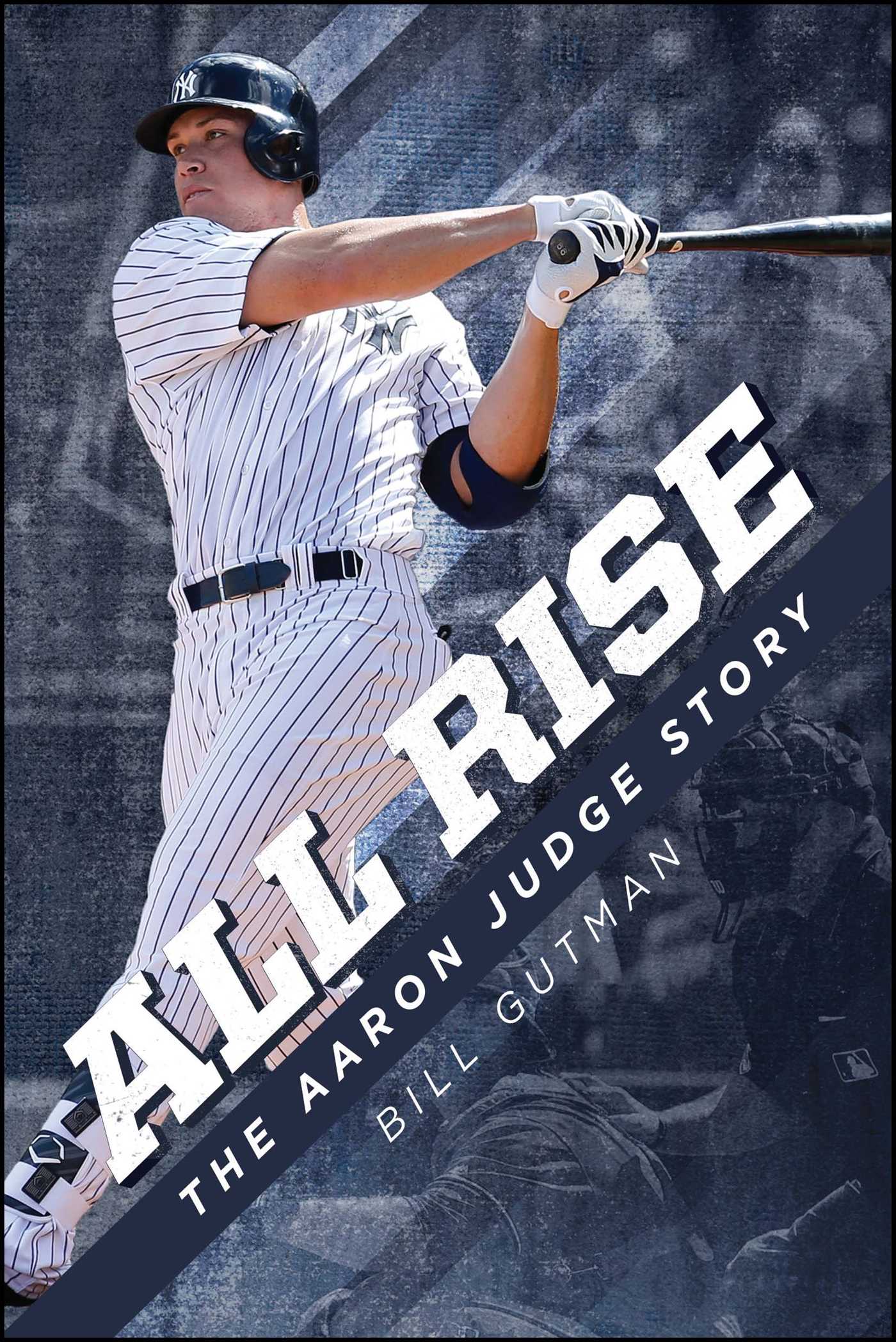 All Rise – the Aaron Judge Story by Bill Gutman