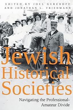 Jewish Historical Societies by Jonathan L. Friedmann