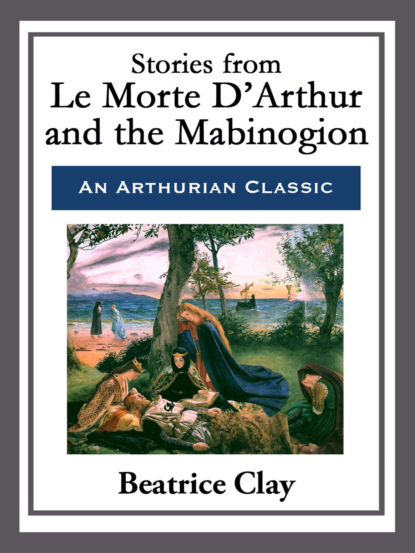 Stories From Le Morte D'arthur and the Mabinogion by Beatrice Clay