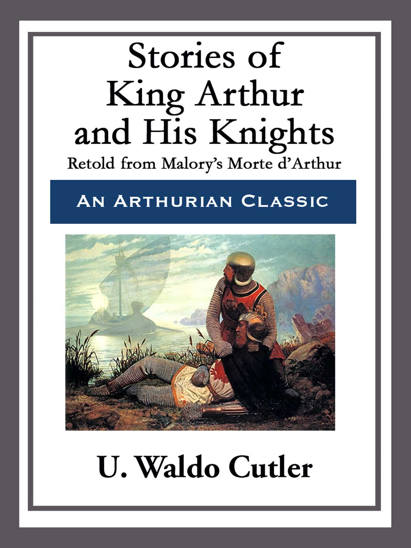 Stories of King Arthur and His Knights by U. Waldo Cutler