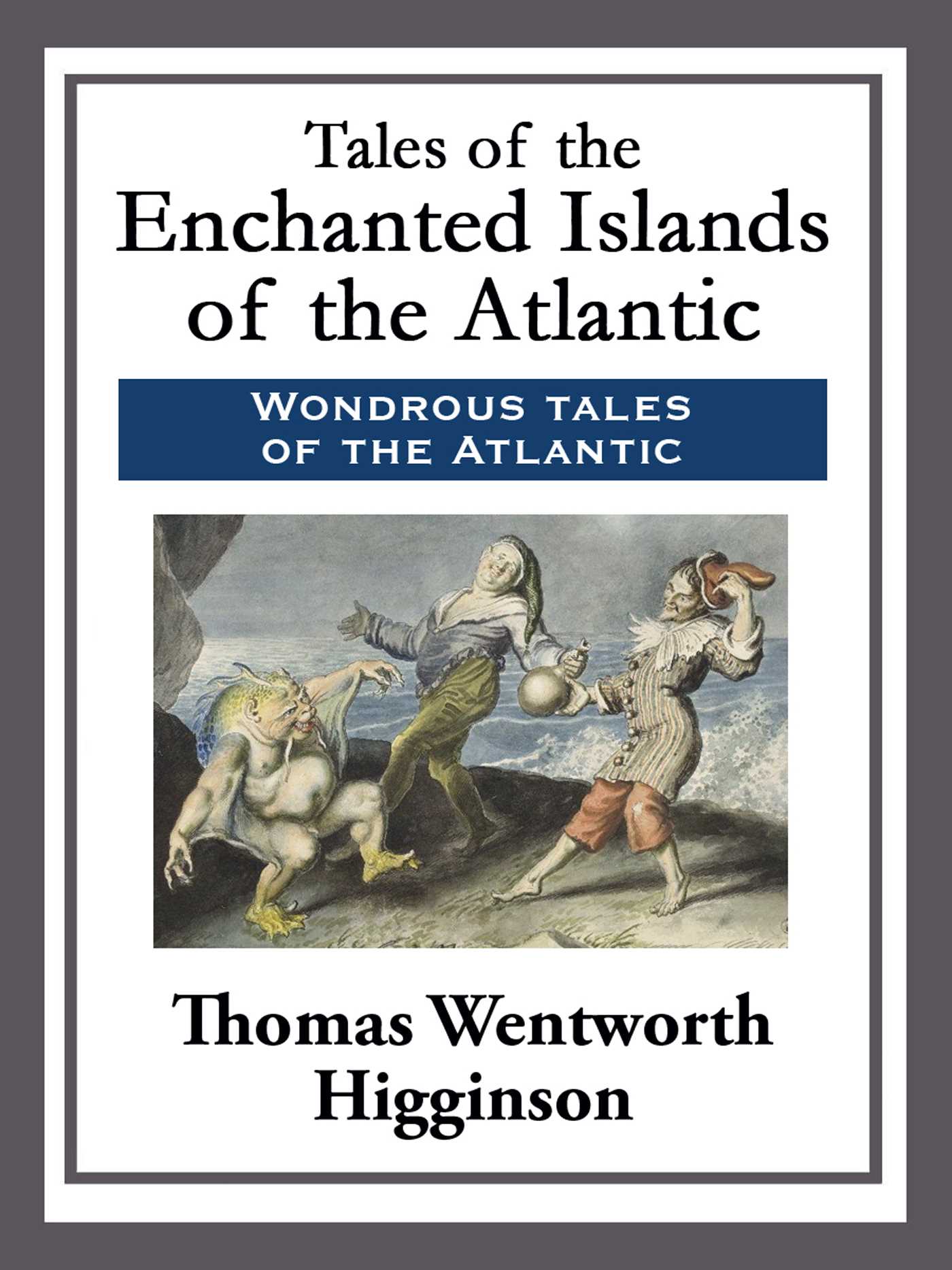 Tales of the Enchanted Islands of the Atlantic by Thomas Wentworth Higginson