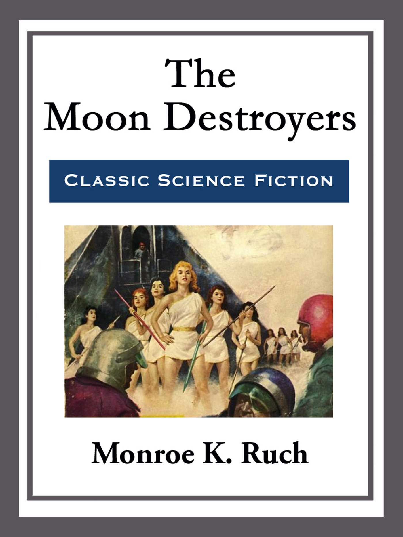 The Moon Destroyers by Monroe K. Ruch