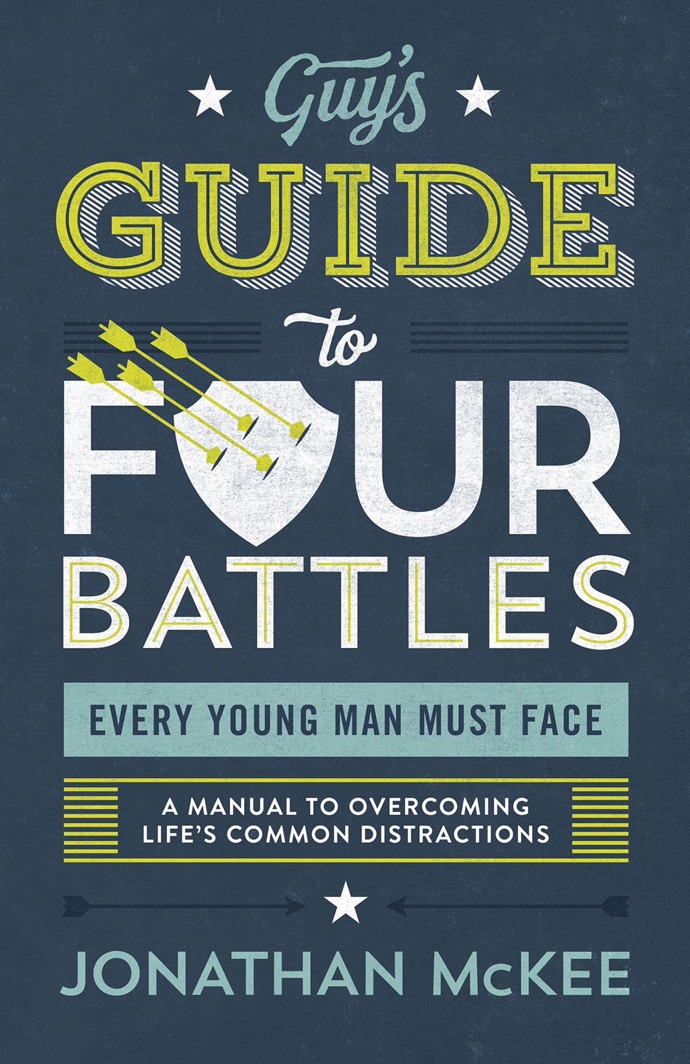 The Guy's Guide to Four Battles Every Young Man Must Face by Jonathan McKee