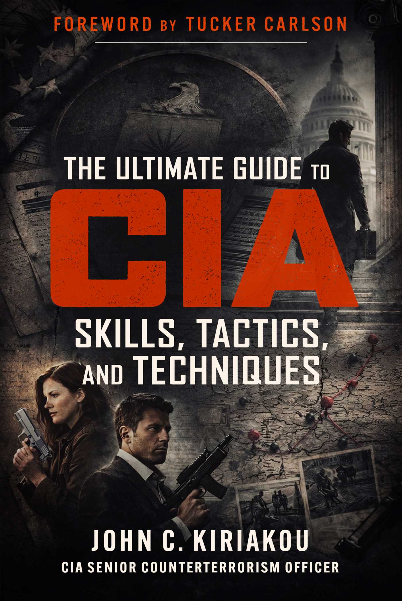 The Ultimate Guide to CIA Skills, Tactics, and Techniques by John Kiriakou
