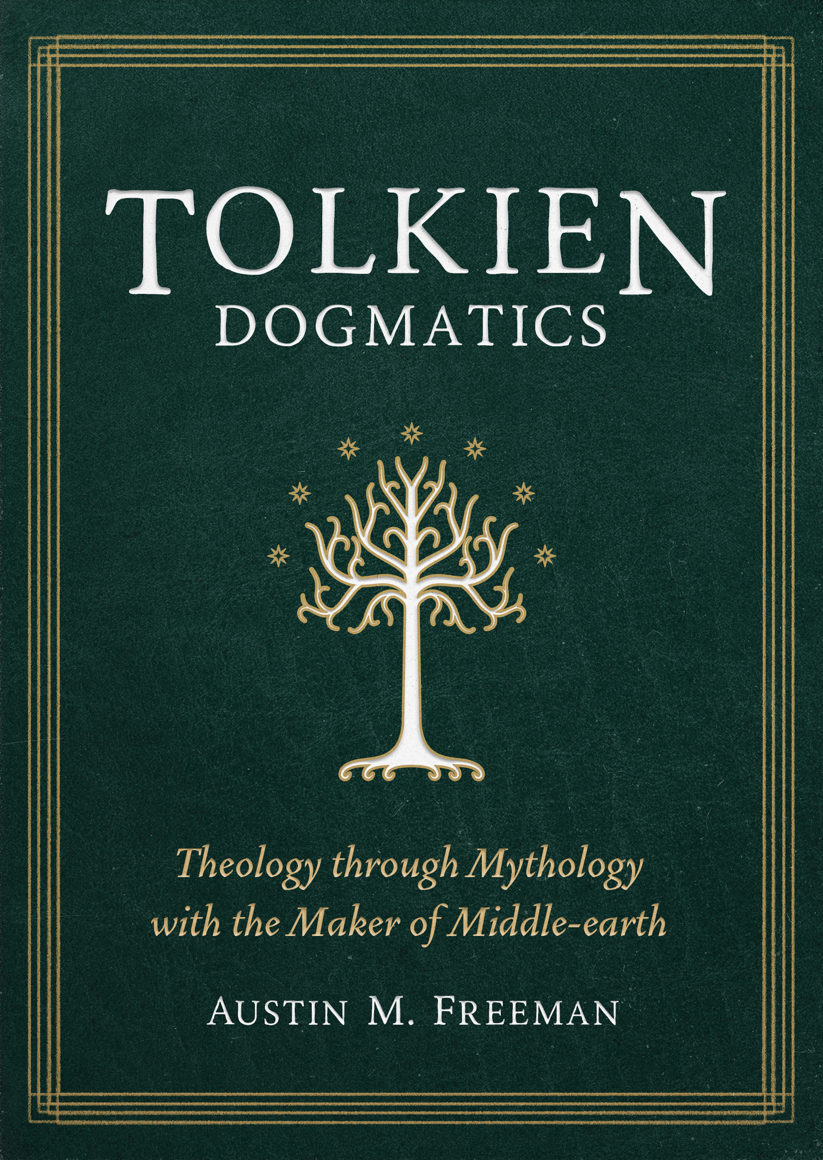 Tolkien Dogmatics by Austin M. Freeman