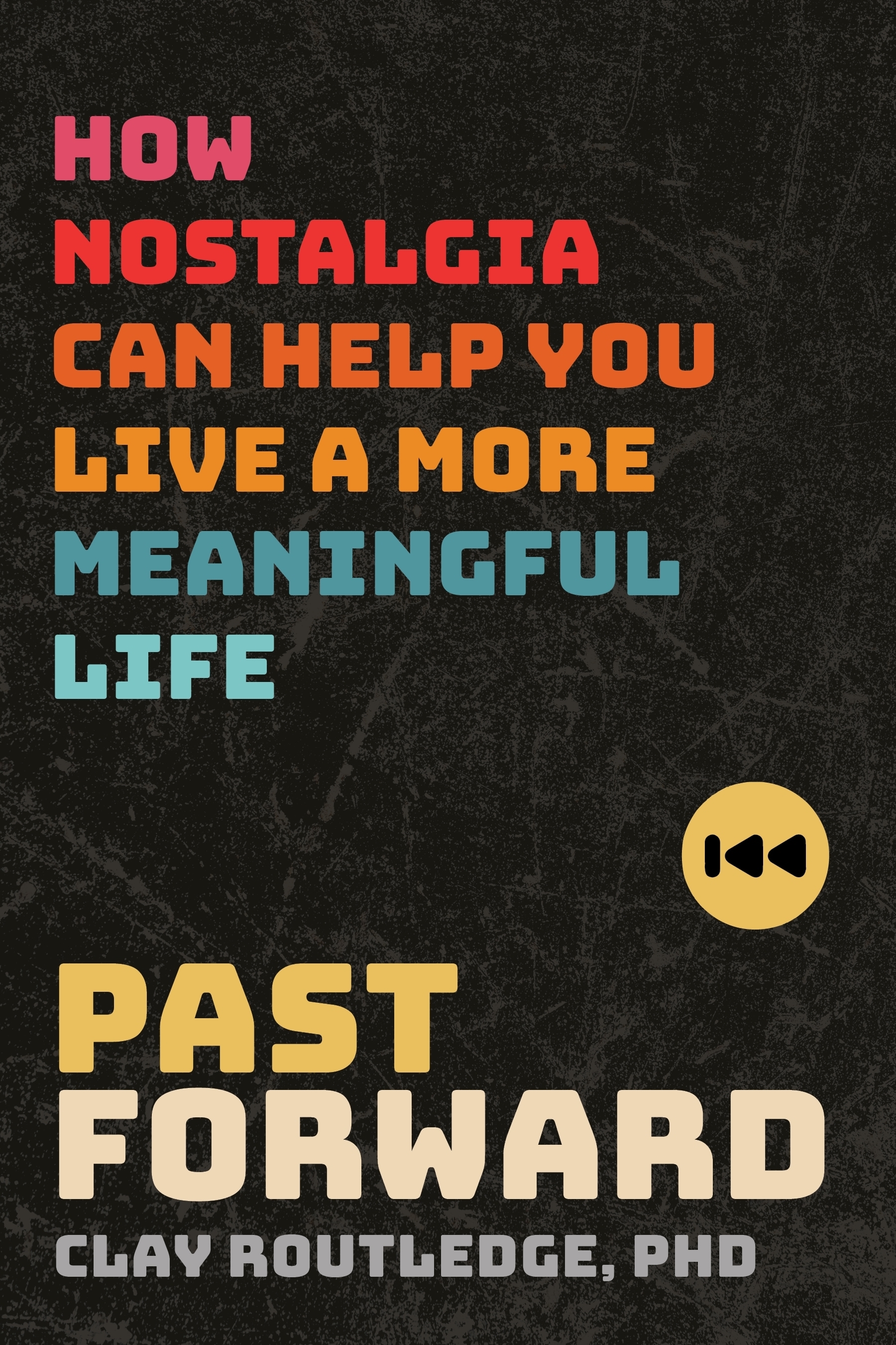 Past Forward by Clay Routledge, PhD