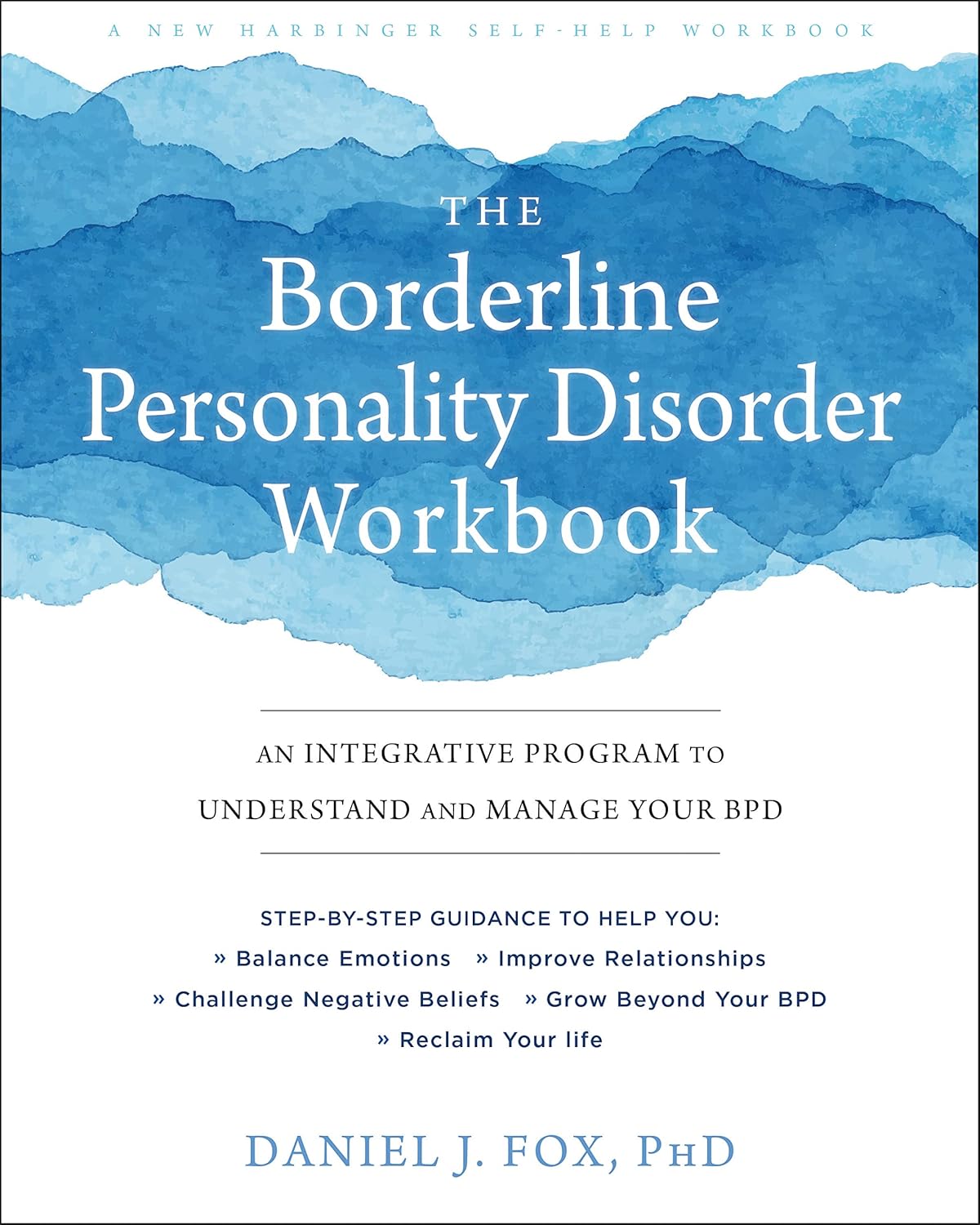 The Borderline Personality Disorder Workbook by Daniel J. Fox PhD