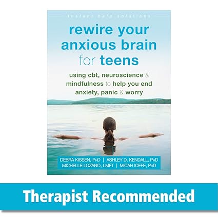 Rewire Your Anxious Brain for Teens by Debra Kissen PhD