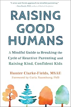 Raising Good Humans by Hunter Clarke-Fields MSAE