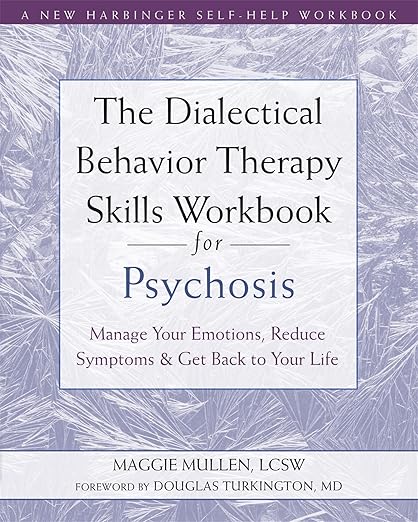 The Dialectical Behavior Therapy Skills Workbook for Psychosis by Maggie Mullen LCSW