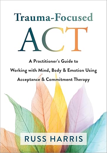 Trauma-focused ACT by Russ Harris