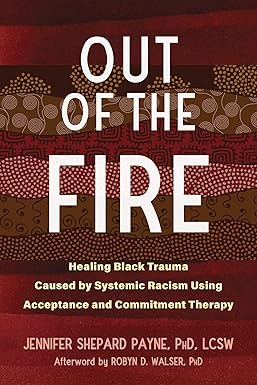 Out of the Fire by Jennifer Shepard Payne PhD LCSW